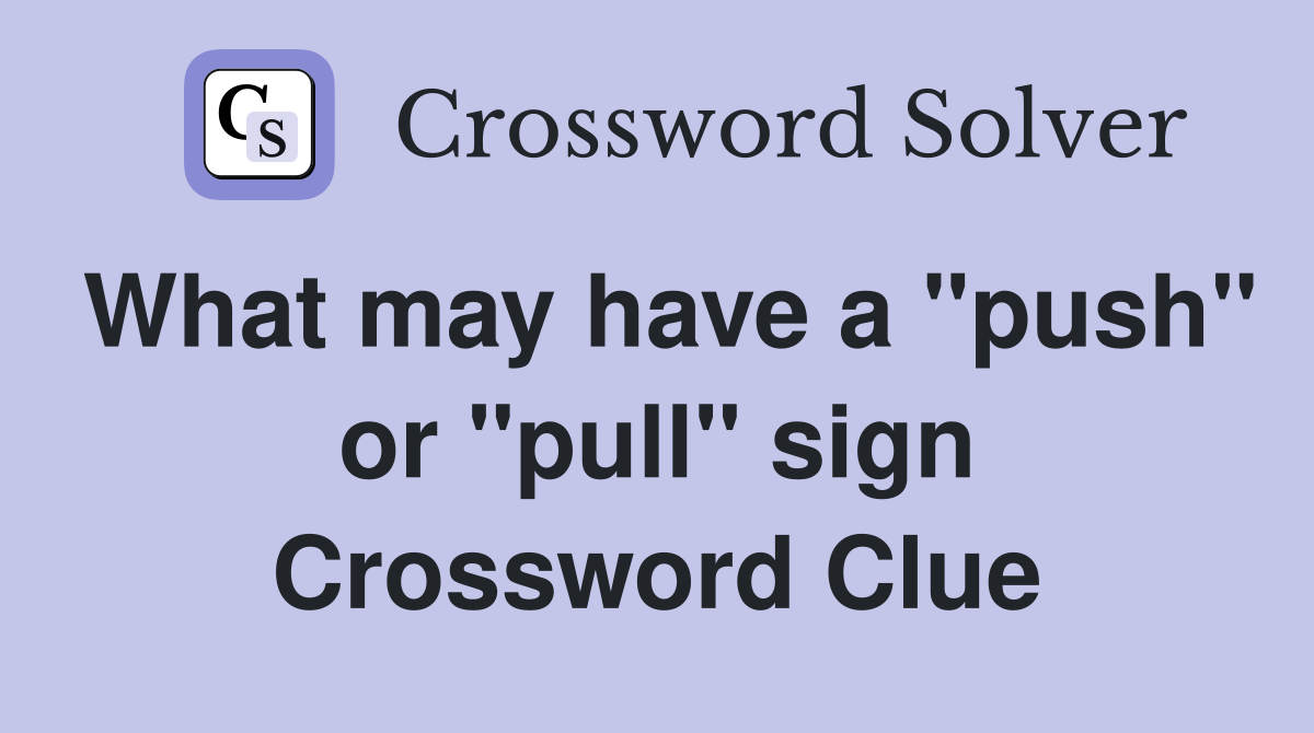 What may have a "push" or "pull" sign - Crossword Clue Answers